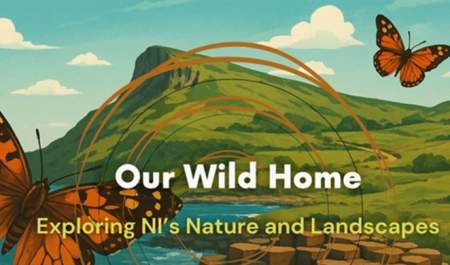 Our Wild Home: Exploring NI's Nature and Landscapes